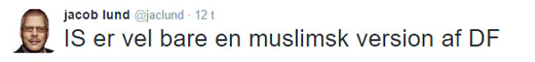 jacob lund @jaclund: IS er vel bare en muslimsk version af DF